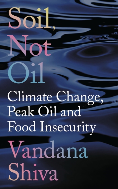 Soil, Not Oil : Climate Change, Peak Oil and Food Insecurity, Hardback Book