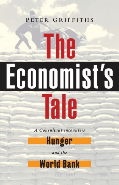 The Economist's Tale : A Consultant Encounters Hunger and the World Bank, PDF eBook