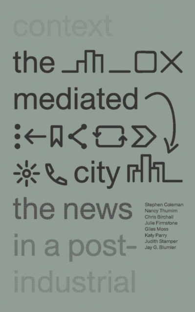 The Mediated City : The News in a Post-Industrial Context, EPUB eBook