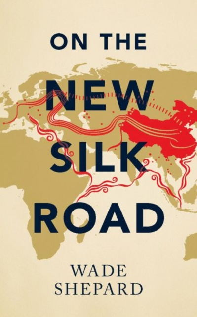 On the New Silk Road : Journeying through China's Artery of Power, Paperback / softback Book
