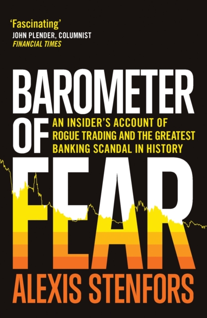Barometer of Fear : An Insider's Account of Rogue Trading and the Greatest Banking Scandal in History, Hardback Book