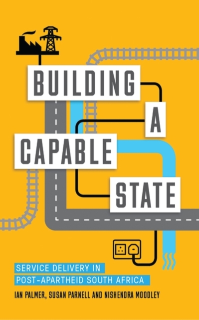 Building a Capable State : Service Delivery in Post-Apartheid South Africa, EPUB eBook