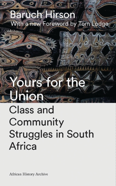 Yours for the Union : Class and Community Struggles in South Africa, Paperback / softback Book