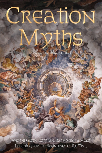 Creation Myths : Legends from the Beginning of Time, Hardback Book