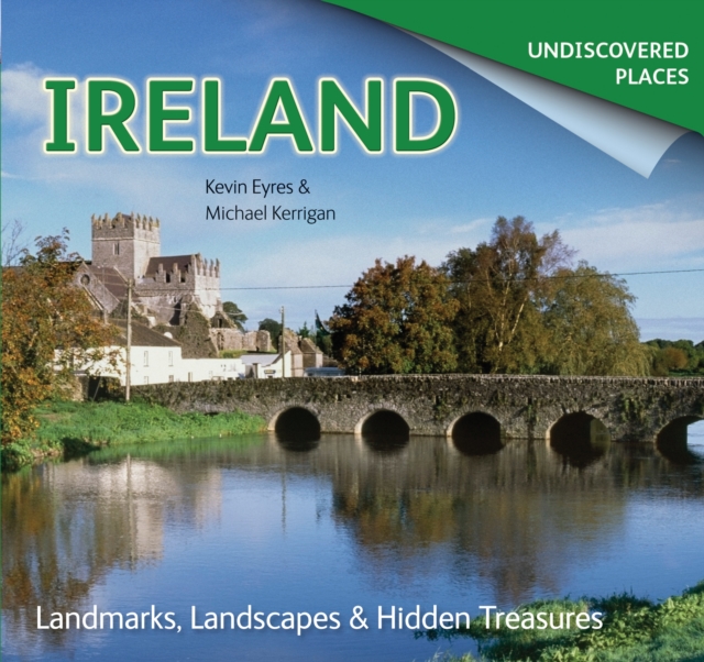 Ireland Undiscovered : Landmarks, Landscapes & Hidden Treasures, Paperback / softback Book