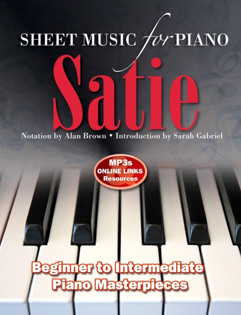 Satie: Sheet Music for Piano : From Beginner to Intermediate; Over 25 masterpieces, Spiral bound Book