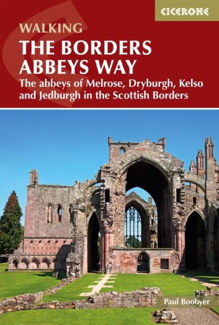 The Borders Abbeys Way : The abbeys of Melrose, Dryburgh, Kelso and Jedburgh in the Scottish Borders, EPUB eBook