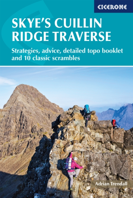 Skye's Cuillin Ridge Traverse : Strategies, advice, detailed topo booklet and 10 classic scrambles, EPUB eBook