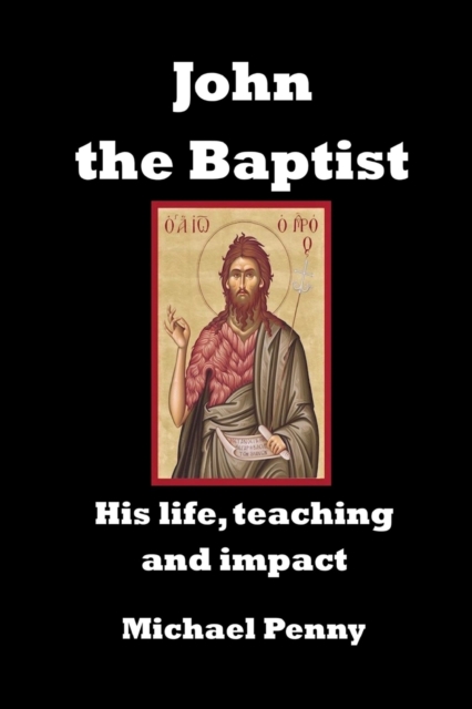 John the Baptist : His life, teaching and impact, Paperback / softback Book