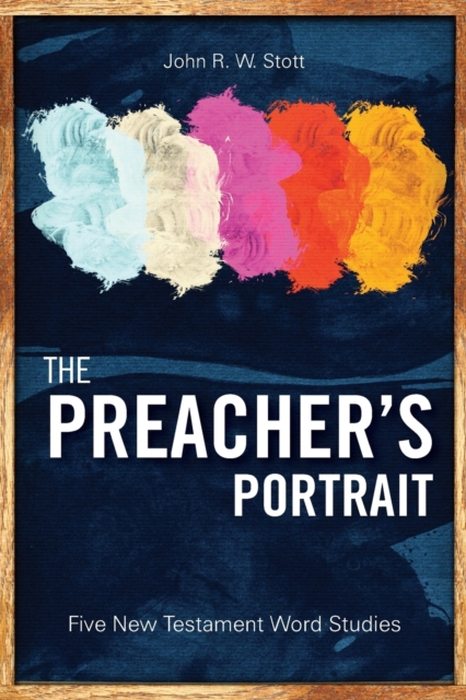 The Preacher's Portrait : Five New Testament Word Studies, Paperback / softback Book