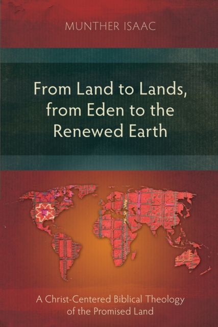 From Land to Lands, from Eden to the Renewed Earth : A Christ-Centred Biblical Theology of the Promised Land, EPUB eBook