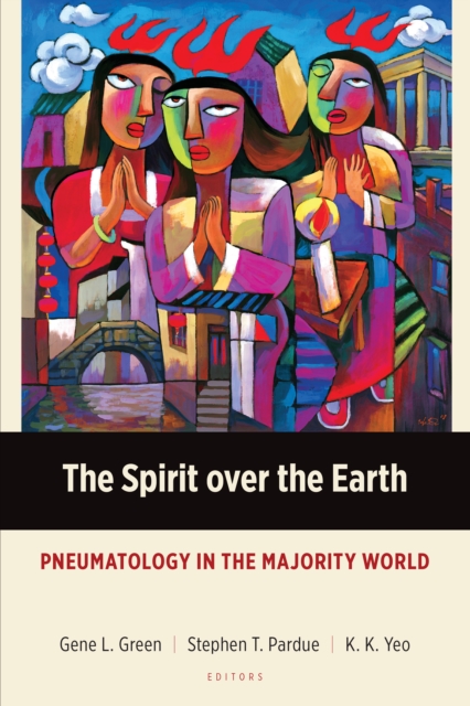 The Spirit over the Earth : Pneumatology in the Majority World, PDF eBook