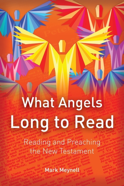 What Angels Long to Read : Reading and Preaching the New Testament, Paperback / softback Book
