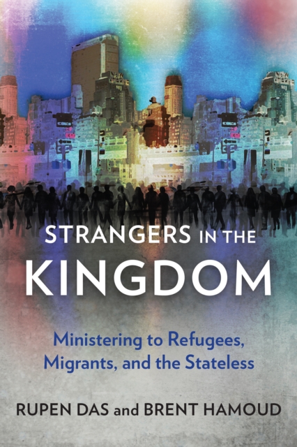 Strangers in the Kingdom : Ministering to Refugees, Migrants and the Stateless, EPUB eBook