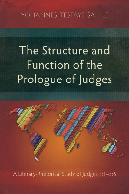 The Structure and Function of the Prologue of Judges : A Literary-Rhetorical Study of Judges 1:1-3:6, PDF eBook
