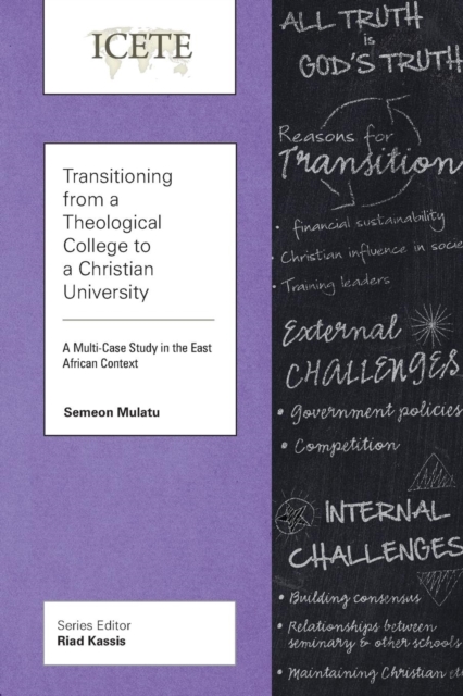 Transitioning from a Theological College to a Christian University : A Multi-Case Study in the East African Context, Paperback / softback Book