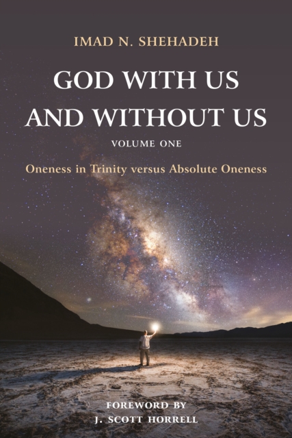 God With Us and Without Us, Volume One : Oneness in Trinity versus Absolute Oneness, EPUB eBook