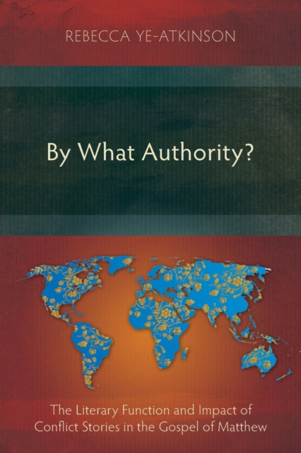 By What Authority? : The Literary Function and Impact of Conflict Stories in the Gospel of Matthew, Paperback / softback Book