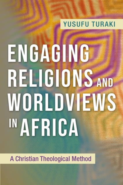 Engaging Religions and Worldviews in Africa : A Christian Theological Method, EPUB eBook