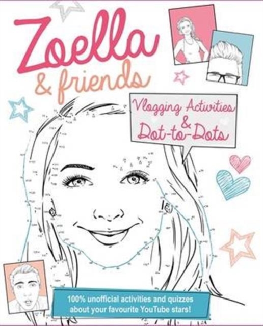 Zoella and Friends Dot-to-Dot & Activity Book : 100% unofficial activities and quizzes about your favourite YouTube stars!, Paperback / softback Book