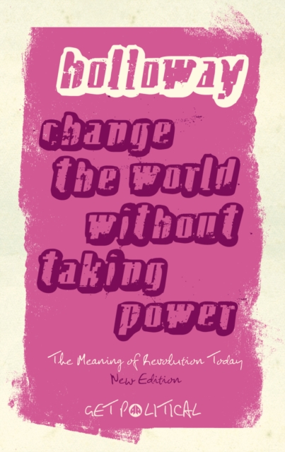 Change the World Without Taking Power : The Meaning of Revolution Today, EPUB eBook