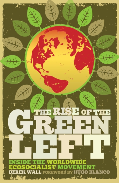 The Rise of the Green Left : Inside the Worldwide Ecosocialist Movement, EPUB eBook