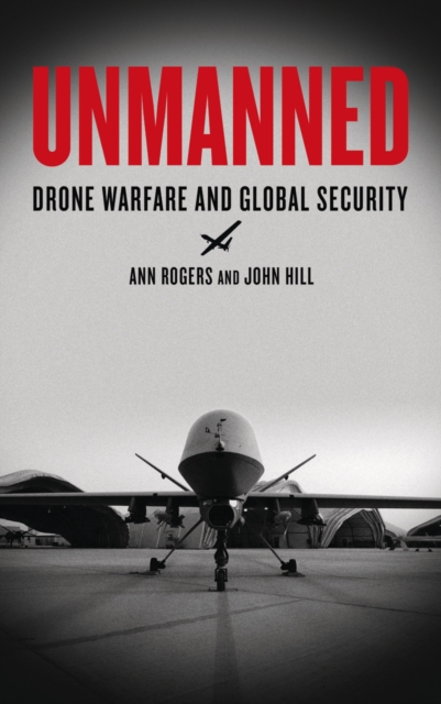 Unmanned : Drone Warfare and Global Security, PDF eBook