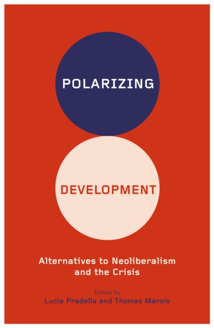 Polarizing Development : Alternatives to Neoliberalism and the Crisis, EPUB eBook