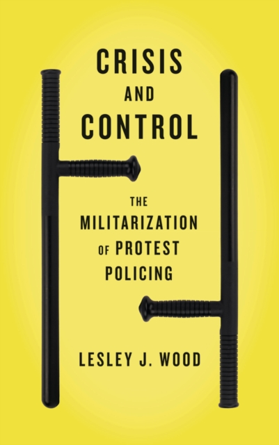 Crisis and Control : The Militarization of Protest Policing, PDF eBook