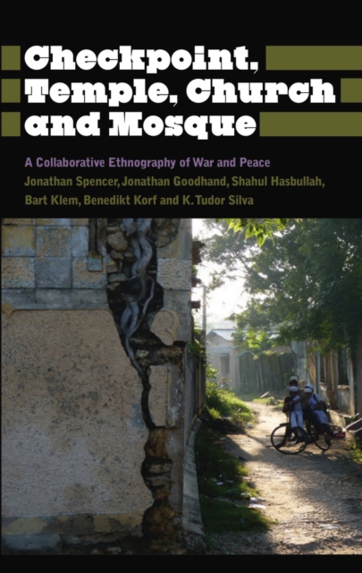 Checkpoint, Temple, Church and Mosque : A Collaborative Ethnography of War and Peace, PDF eBook