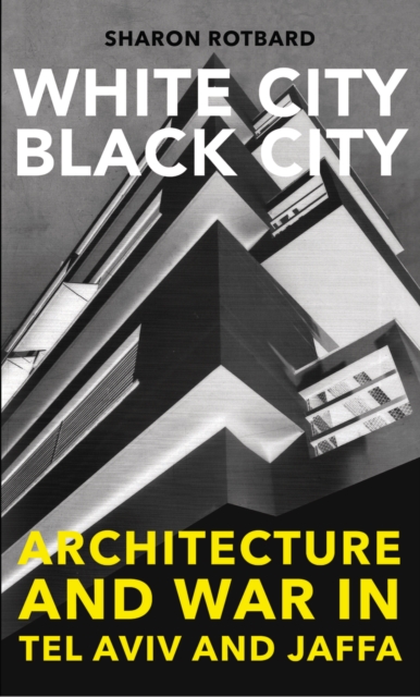 White City, Black City : Architecture and War in Tel Aviv and Jaffa, EPUB eBook