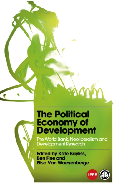 The Political Economy of Development : The World Bank, Neoliberalism and Development Research, EPUB eBook