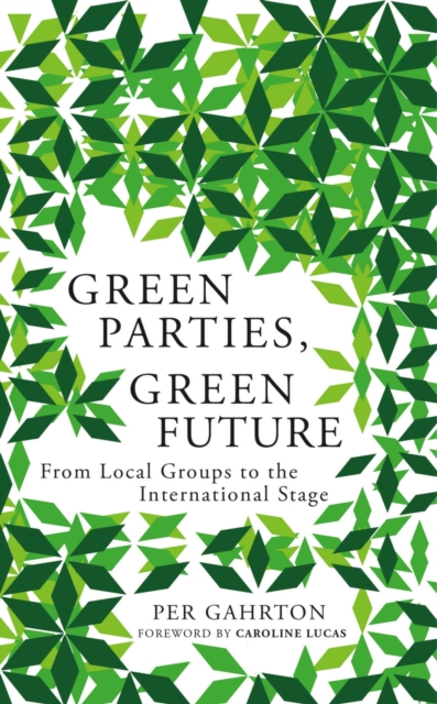 Green Parties, Green Future : From Local Groups to the International Stage, PDF eBook