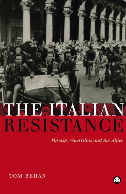 The Italian Resistance : Fascists, Guerrillas and the Allies, EPUB eBook