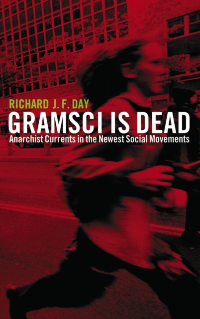 Gramsci is Dead : Anarchist Currents in the Newest Social Movements, EPUB eBook