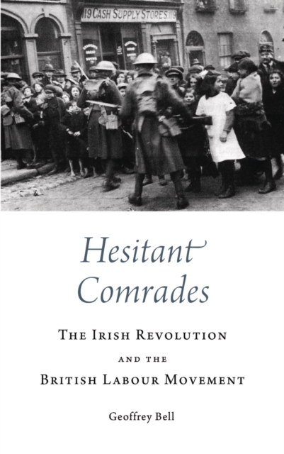 Hesitant Comrades : The Irish Revolution and the British Labour Movement, EPUB eBook