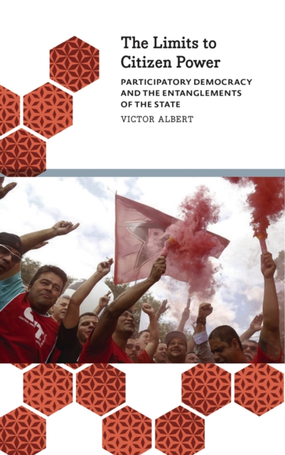 The Limits to Citizen Power : Participatory Democracy and the Entanglements of the State, PDF eBook