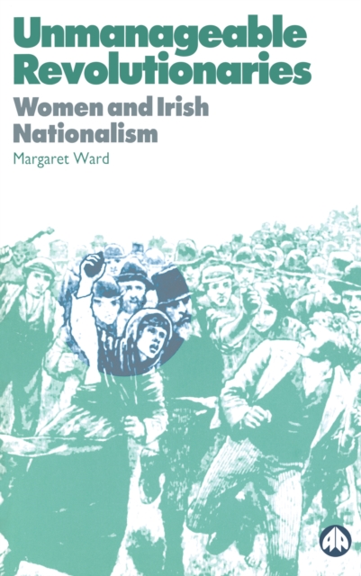 Unmanageable Revolutionaries : Women and Irish Nationalism, EPUB eBook