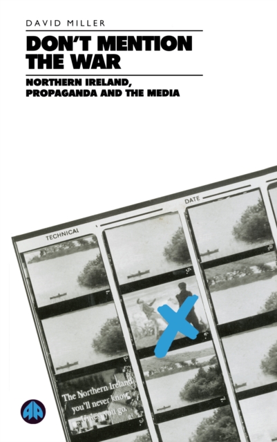 Don't Mention the War : Northern Ireland, Propaganda and the Media, PDF eBook