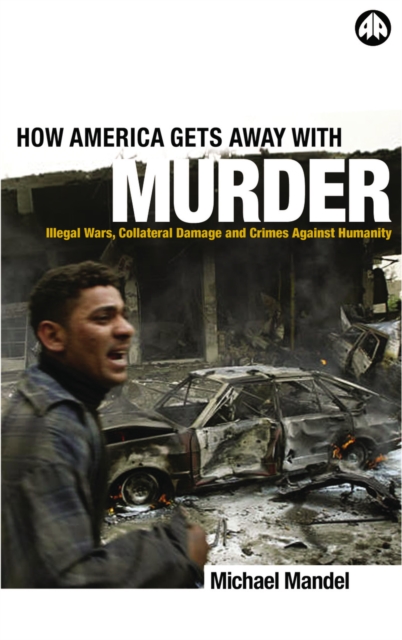 How America Gets Away with Murder : Illegal Wars, Collateral Damage and Crimes Against Humanity, EPUB eBook