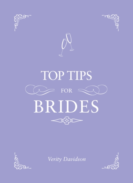 Top Tips for Brides : From Planning and Invites to Dresses and Shoes, the Complete Wedding Guide, EPUB eBook