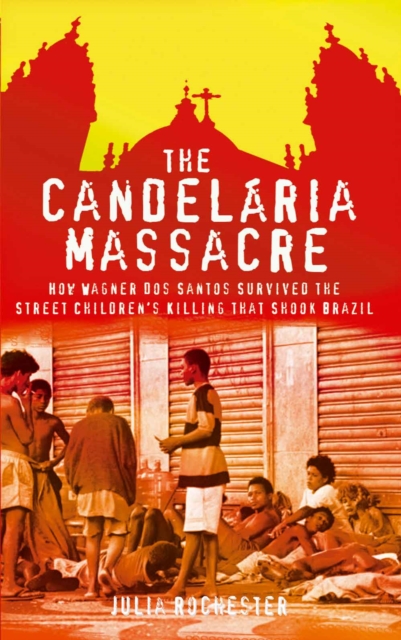The Candelaria Massacre : How Wagner dos Santos Survived the Street Children's Killing That Shook Brazil, EPUB eBook