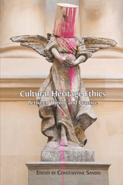 Cultural Heritage Ethics : Between Theory and Practice, Paperback / softback Book