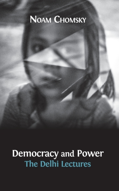 Democracy and Power : The Delhi Lectures (author-approved edition), Hardback Book