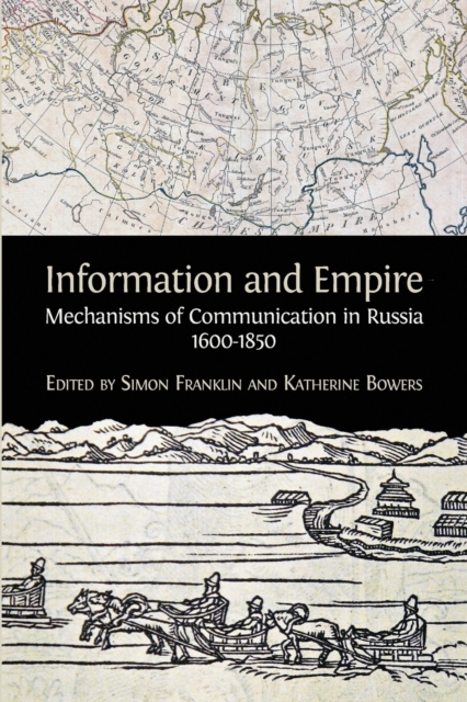 Information and Empire : Mechanisms of Communication in Russia, 1600-1854, Paperback / softback Book