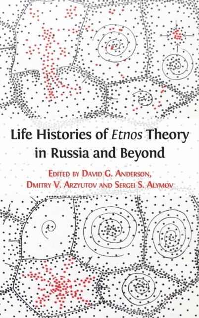 Life Histories of Etnos Theory in Russia and Beyond, Hardback Book