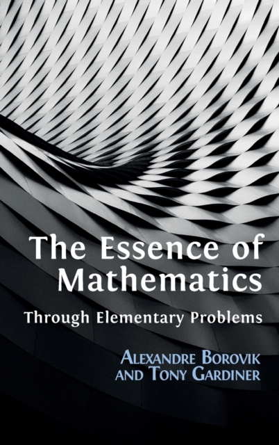 The Essence of Mathematics Through Elementary Problems, Hardback Book
