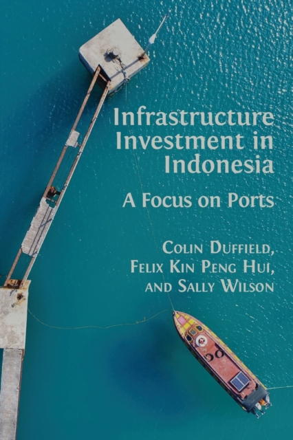 Infrastructure Investment in Indonesia : A Focus on Ports, Paperback / softback Book