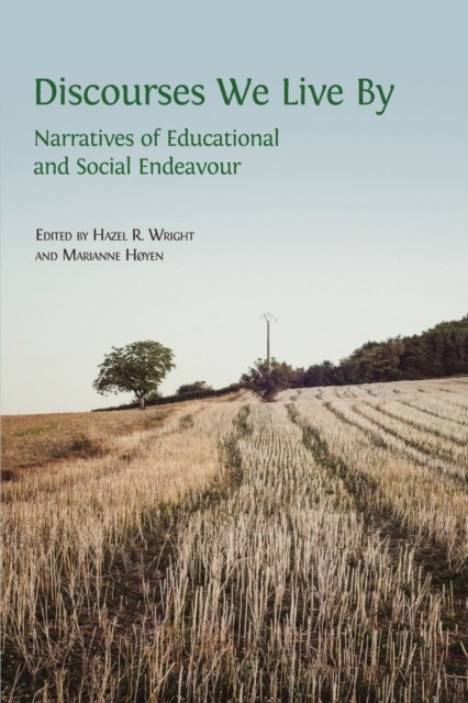 Discourses We Live By : Narratives of Educational and Social Endeavour, Paperback / softback Book