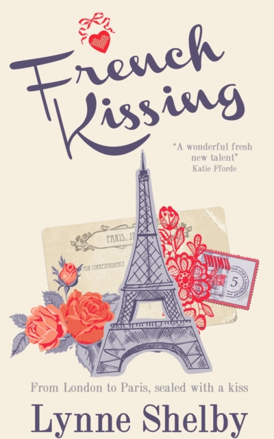 French Kissing : Fall in love with Paris in this dreamy, escapist love story from Lynne Shelby!, Paperback / softback Book